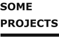 SOME PROJECTS